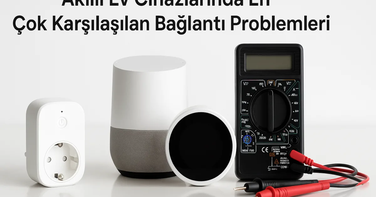 Akıllı ev cihazlarında bağlantı sorunları hakkında bilgi