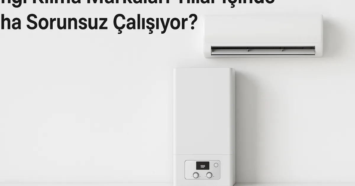 Hangi klima markaları yıllar içinde daha az sorun çıkarıyor?